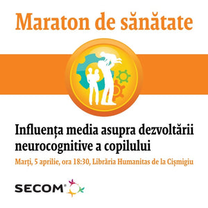 Impactul media asupra dezvoltarii neurocognitive a copilului, la Maratonul de Sanatate Secom®